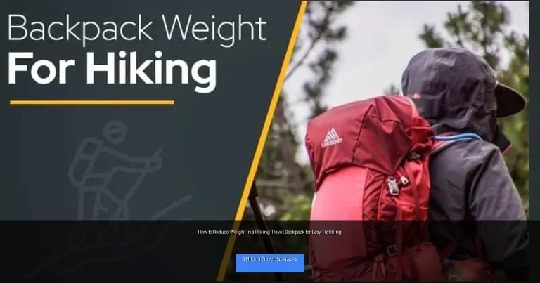 How to Reduce Weight in a Hiking Travel Backpack for Easy Trekking