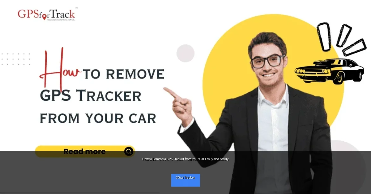 How to Remove a GPS Tracker from Your Car Easily and Safely