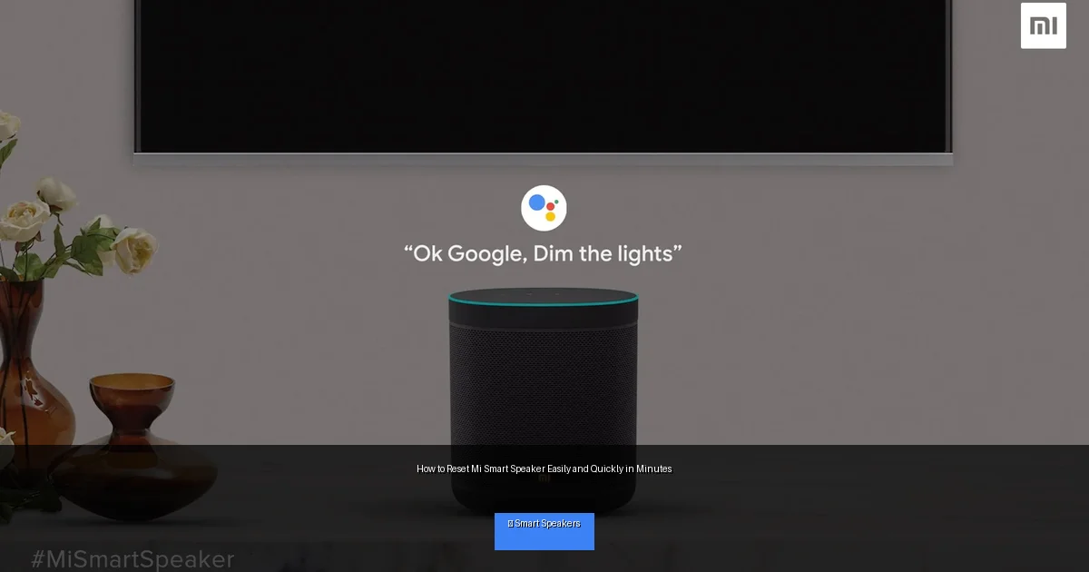 How to Reset Mi Smart Speaker Easily and Quickly in Minutes