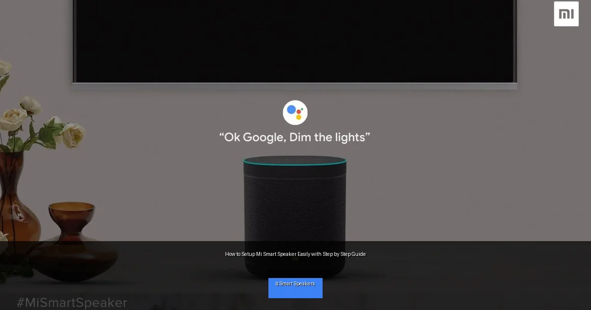 How to Setup Mi Smart Speaker Easily with Step by Step Guide