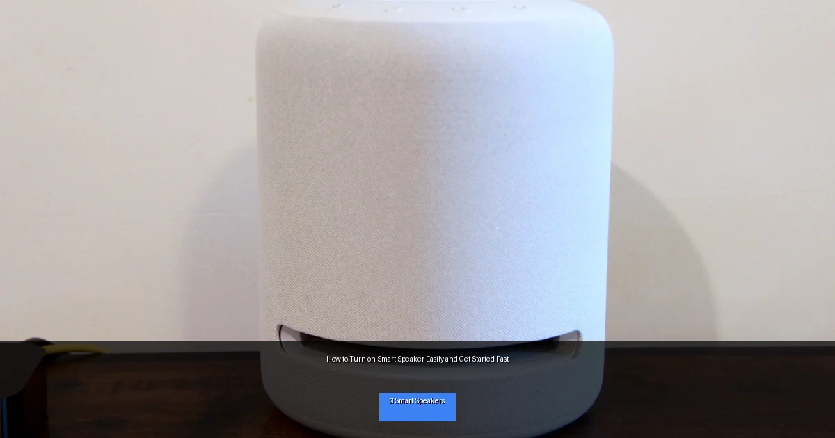 How to Turn on Smart Speaker Easily and Get Started Fast