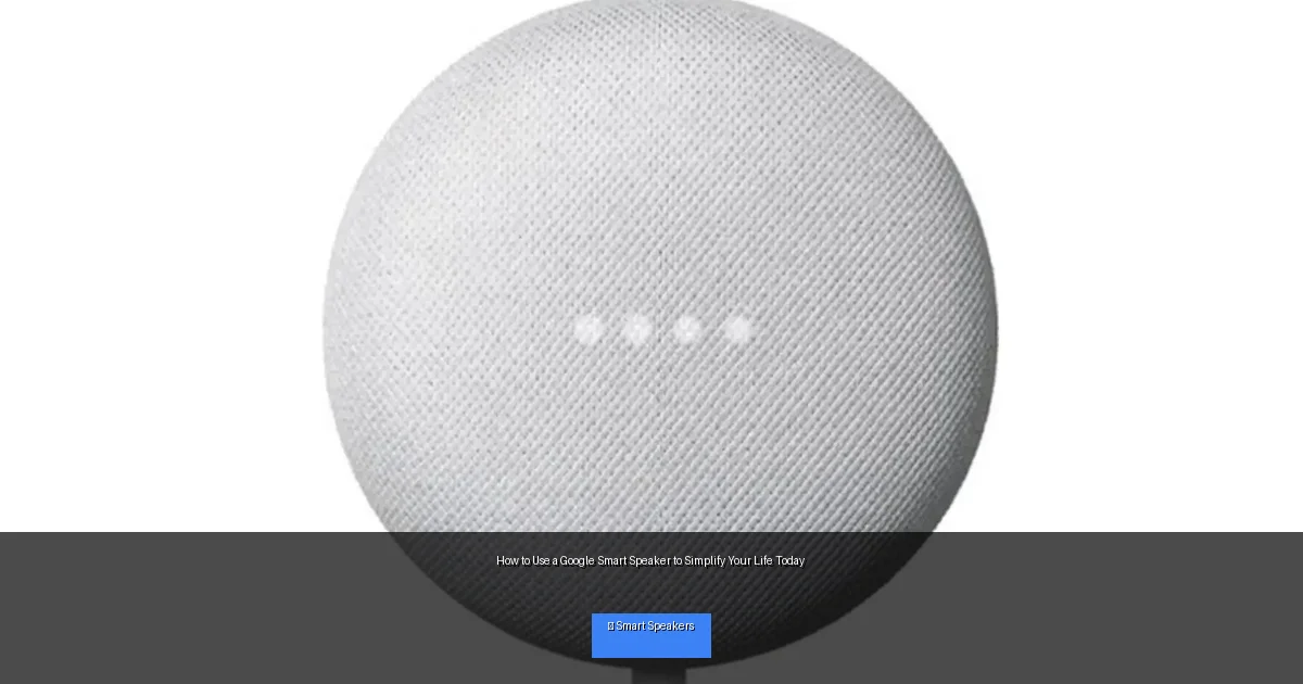 How to Use a Google Smart Speaker to Simplify Your Life Today