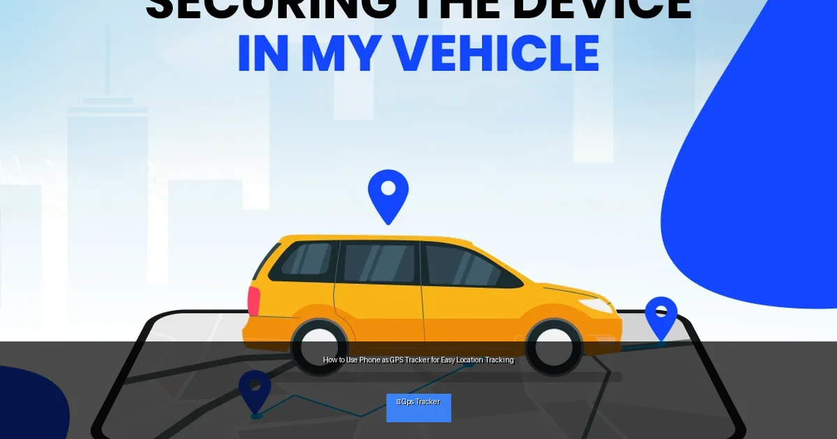 How to Use Phone as GPS Tracker for Easy Location Tracking