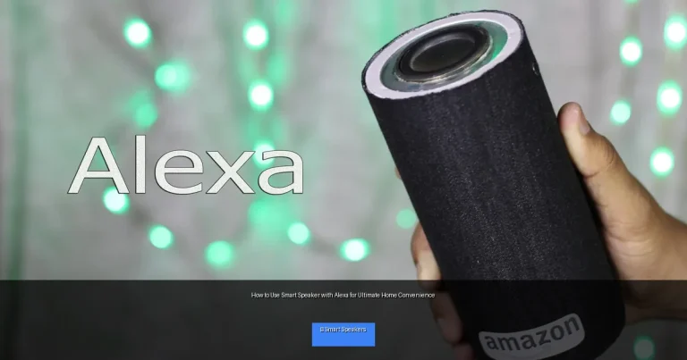 How to Use Smart Speaker with Alexa for Ultimate Home Convenience