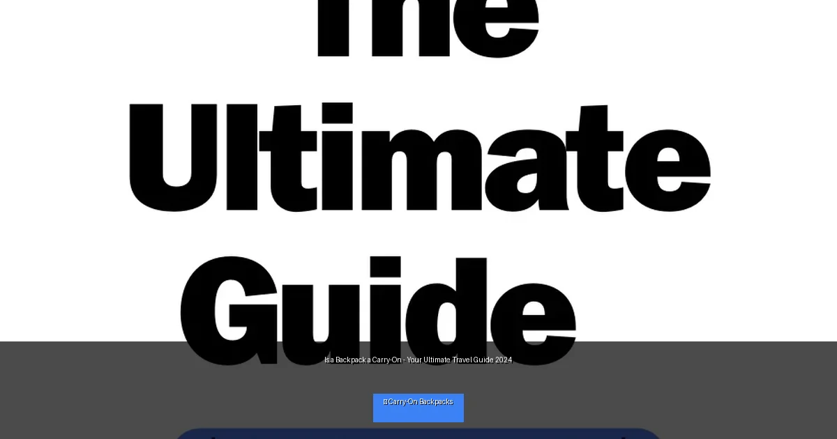 Is a Backpack a Carry-On - Your Ultimate Travel Guide 2024