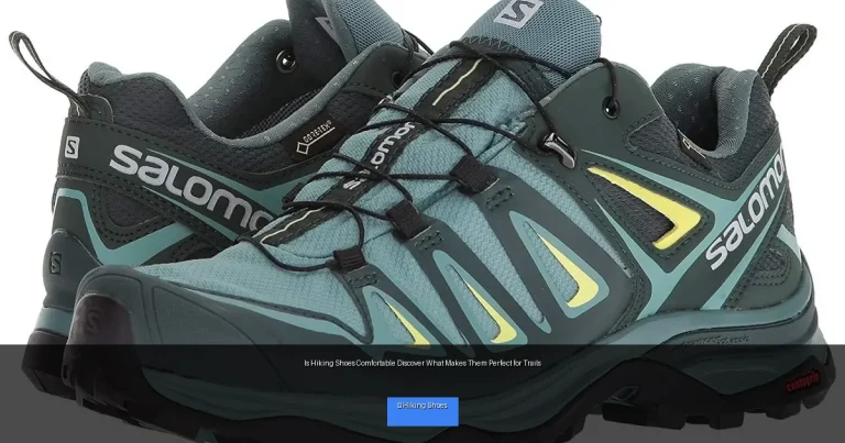 Is Hiking Shoes Comfortable Discover What Makes Them Perfect for Trails