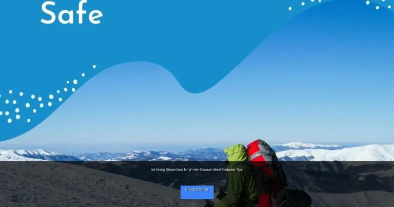 Is Hiking Shoes Good for Winter Discover Ideal Footwear Tips