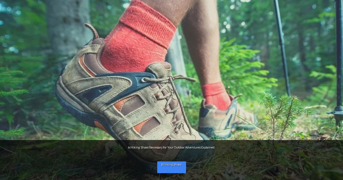 Is Hiking Shoes Necessary for Your Outdoor Adventures Explained