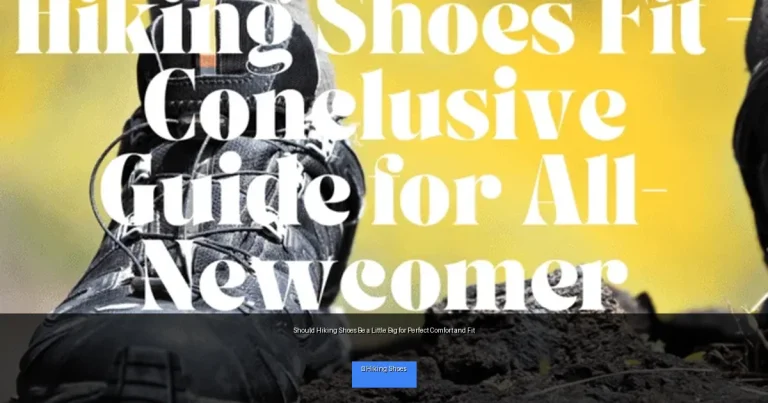 Should Hiking Shoes Be a Little Big for Perfect Comfort and Fit