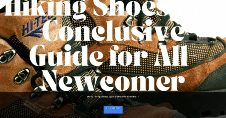 Should Hiking Shoes Be Bigger or Smaller for the Perfect Fit