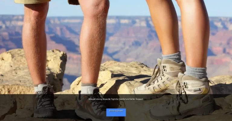 Should Hiking Shoes Be Tight for Comfort and Better Support