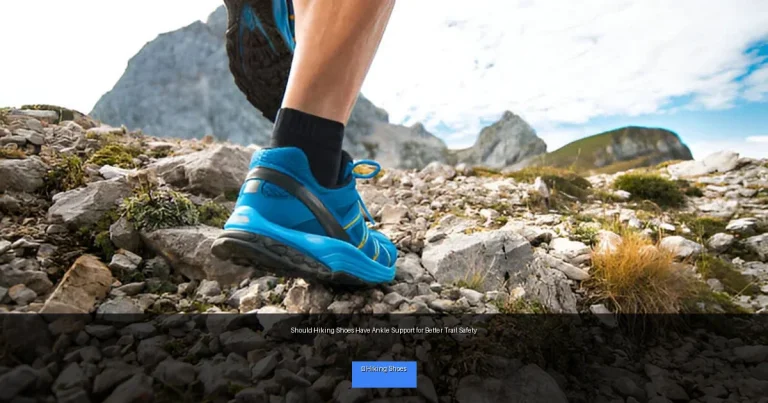Should Hiking Shoes Have Ankle Support for Better Trail Safety