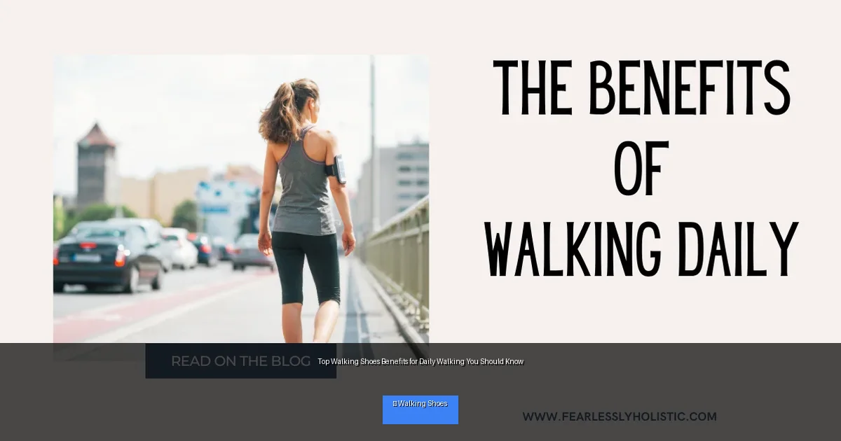 Top Walking Shoes Benefits for Daily Walking You Should Know