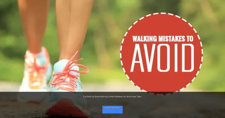 Top Walking Shoes Walking Comfort Mistakes You Must Avoid Today