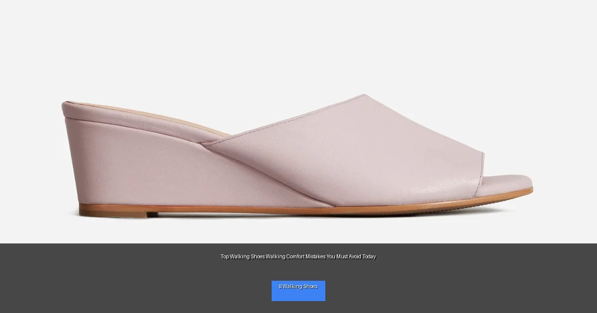 Top Walking Shoes Walking Comfort Mistakes You Must Avoid Today