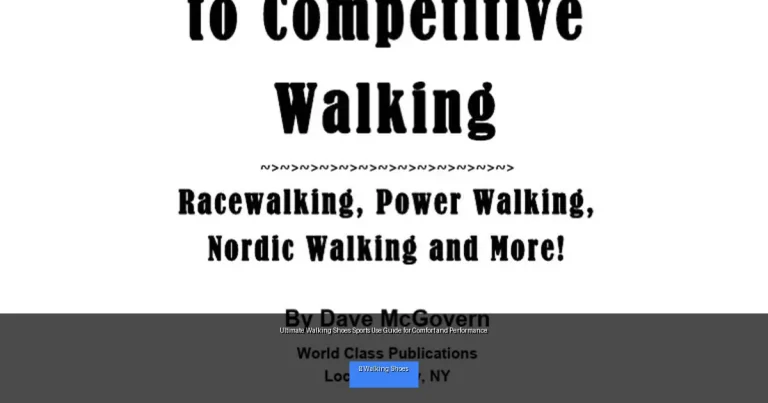 Ultimate Walking Shoes Sports Use Guide for Comfort and Performance