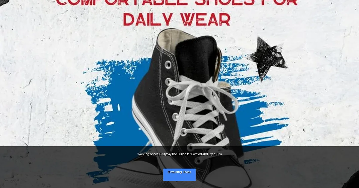 Walking Shoes Everyday Use Guide for Comfort and Style Tips