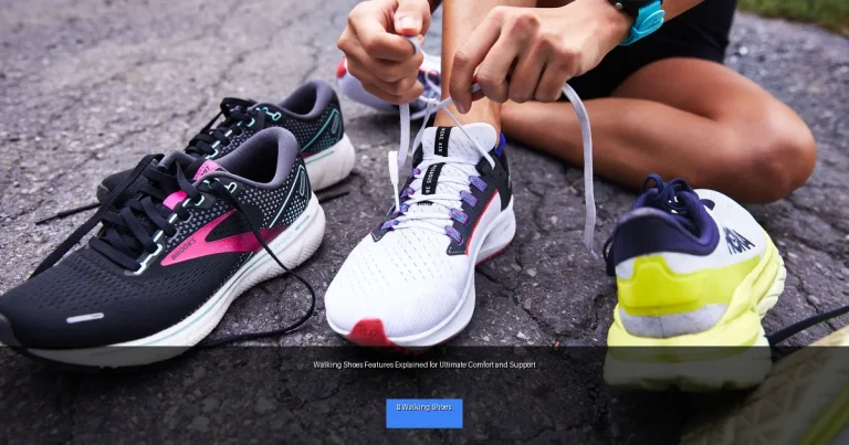 Walking Shoes Features Explained for Ultimate Comfort and Support