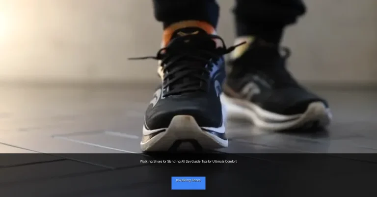 Walking Shoes for Standing All Day Guide Tips for Ultimate Comfort