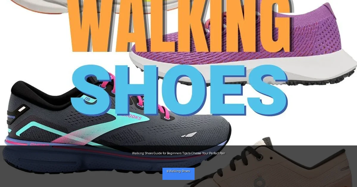 Walking Shoes Guide for Beginners Tips to Choose Your Perfect Pair