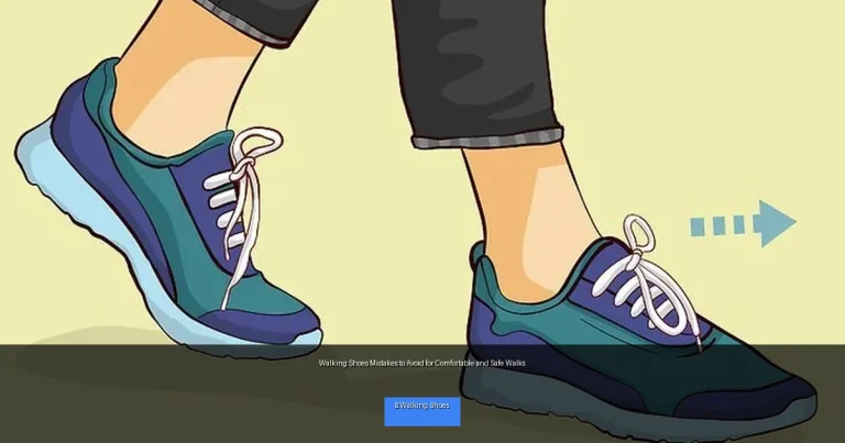 Walking Shoes Mistakes to Avoid for Comfortable and Safe Walks