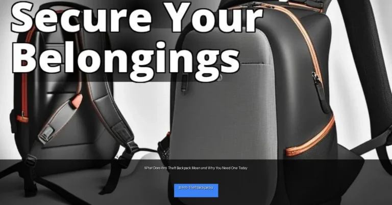 What Does Anti Theft Backpack Mean and Why You Need One Today