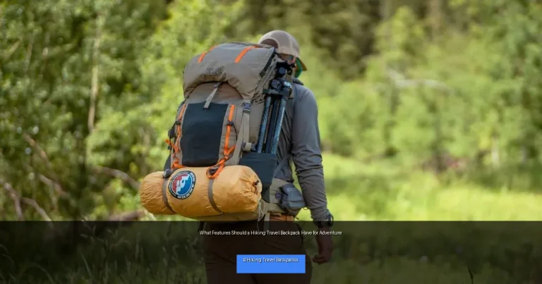 What Features Should a Hiking Travel Backpack Have for Adventure