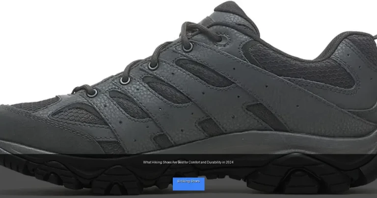 What Hiking Shoes Are Best for Comfort and Durability in 2024