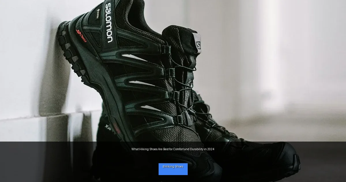What Hiking Shoes Are Best for Comfort and Durability in 2024