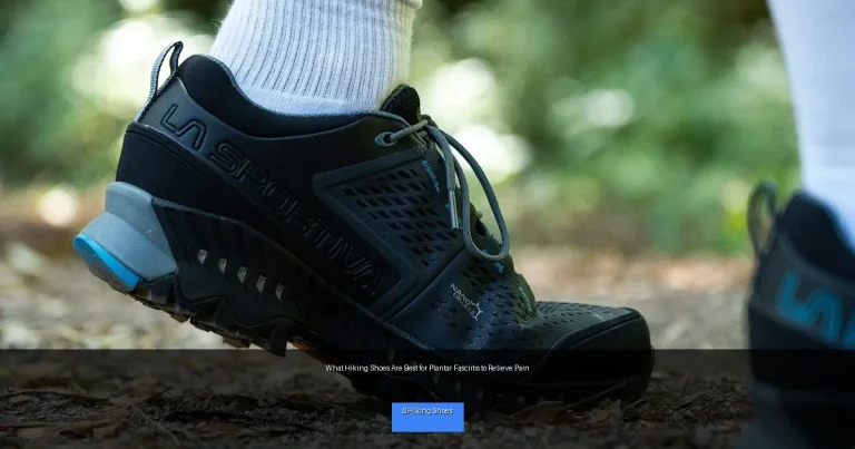 What Hiking Shoes Are Best for Plantar Fasciitis to Relieve Pain
