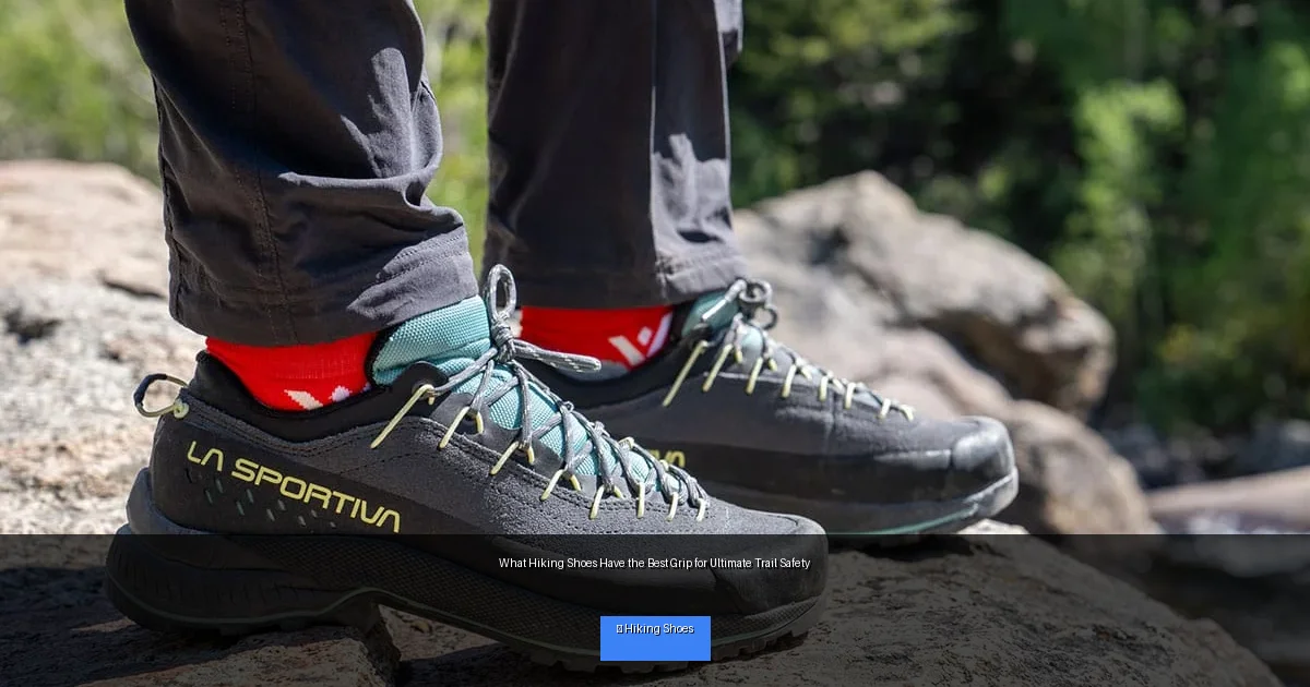 What Hiking Shoes Have the Best Grip for Ultimate Trail Safety