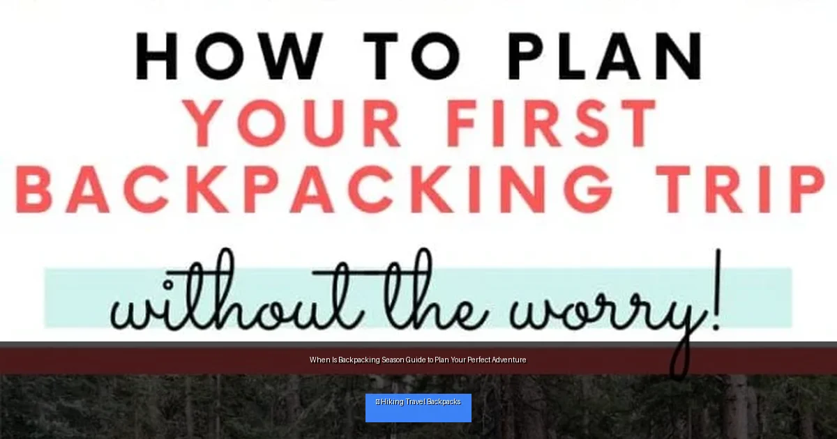 When Is Backpacking Season Guide to Plan Your Perfect Adventure
