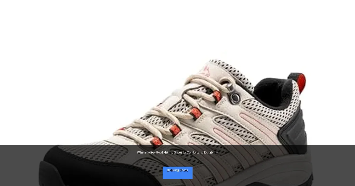 Where to Buy Good Hiking Shoes for Comfort and Durability