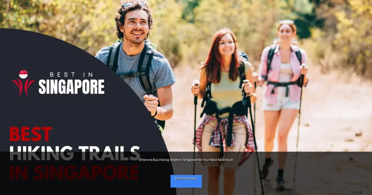Where to Buy Hiking Shoes in Singapore for Your Next Adventure