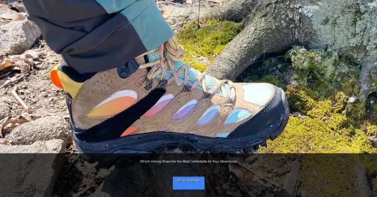 Which Hiking Shoes Are the Most Comfortable for Your Adventures