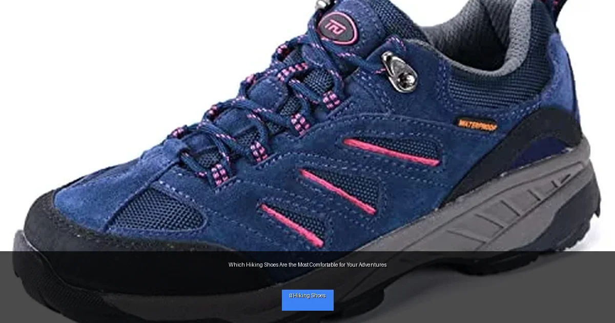 Which Hiking Shoes Are the Most Comfortable for Your Adventures
