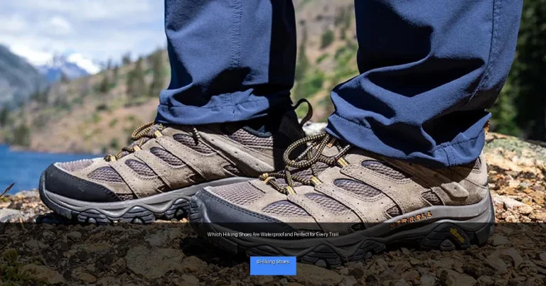 Which Hiking Shoes Are Waterproof and Perfect for Every Trail