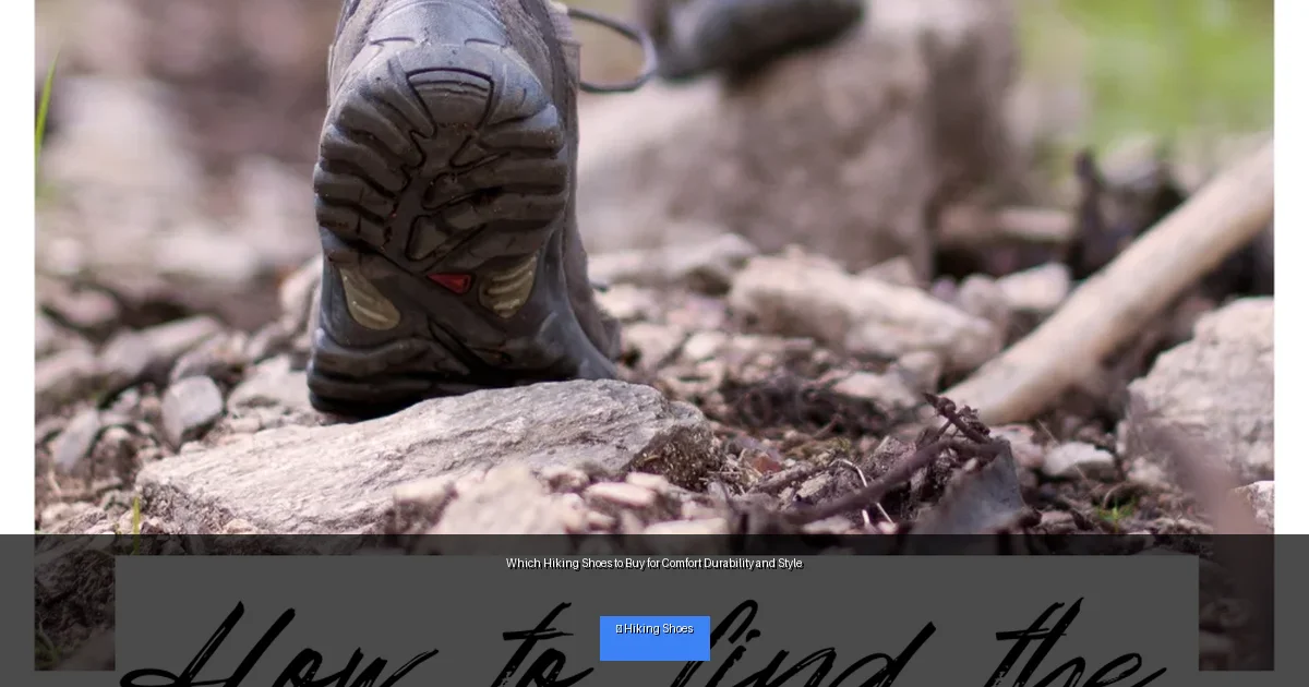 Which Hiking Shoes to Buy for Comfort Durability and Style