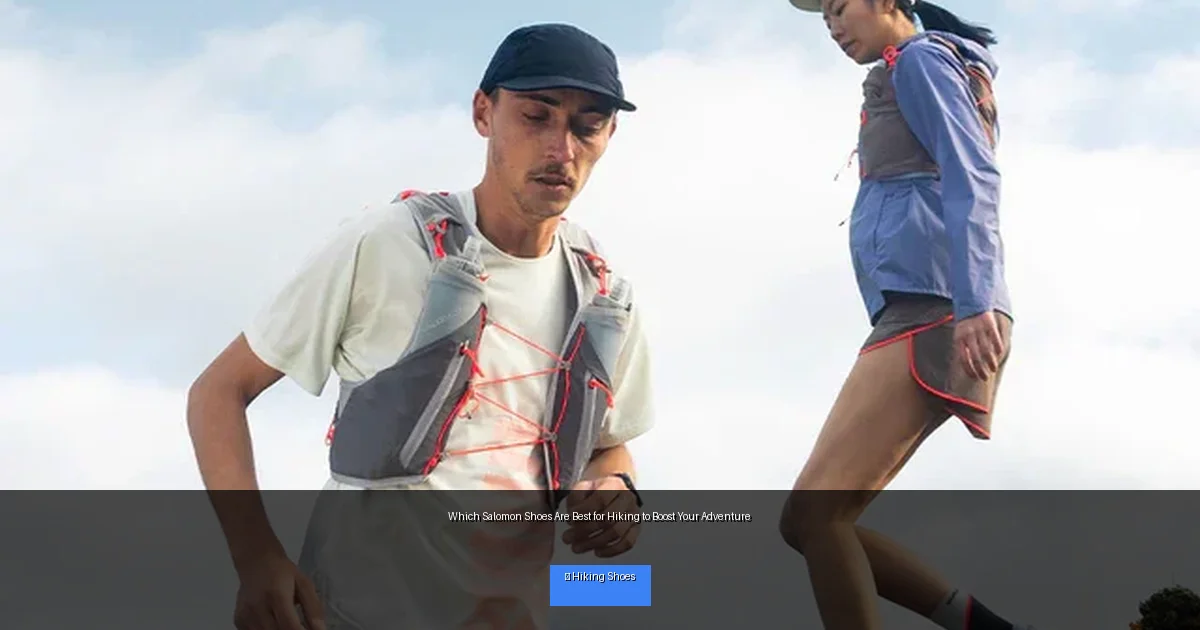 Which Salomon Shoes Are Best for Hiking to Boost Your Adventure