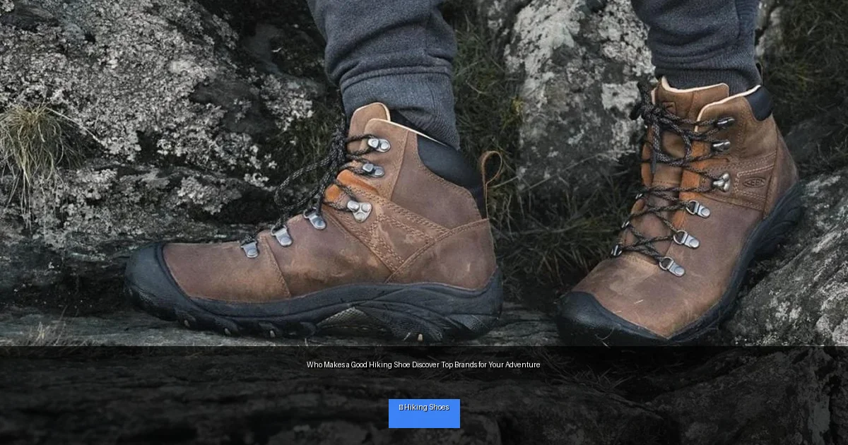 Who Makes a Good Hiking Shoe Discover Top Brands for Your Adventure