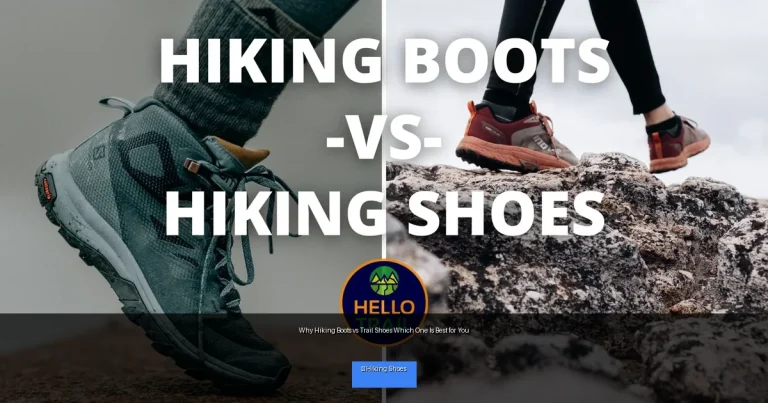 Why Hiking Boots vs Trail Shoes Which One Is Best for You