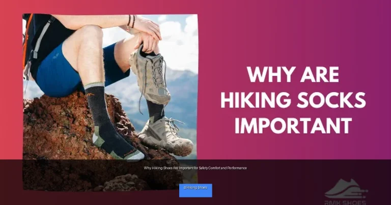 Why Hiking Shoes Are Important for Safety Comfort and Performance
