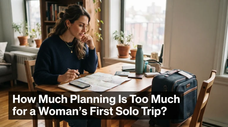 How Much Planning Is Too Much for a Woman’s First Solo Trip
